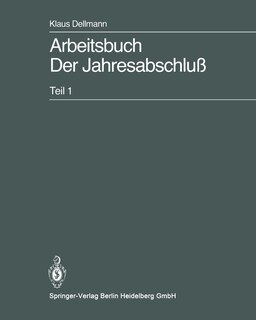 Arbeitsbuch Der Jahresabschluß: Teil 1: Grundlagen des handelsrechtlichen Jahresabschlusses in Strukturübersichten, Beispielen und Aufgaben