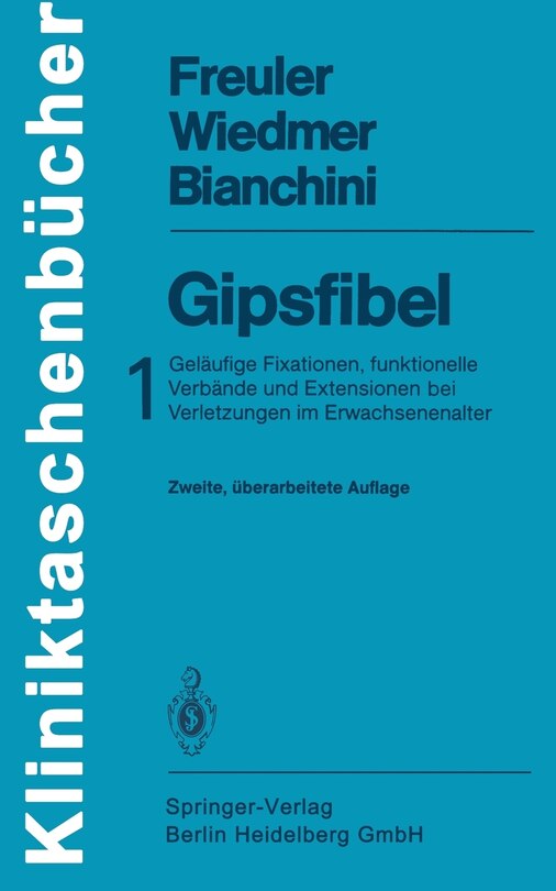 Gipsfibel: 1: Geläufige Fixationen, funktionelle Verbände und Extensionen bei Verletzungen im Erwachsenenalter