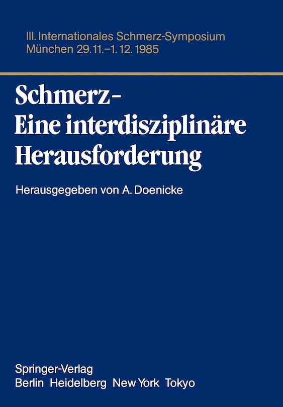 Schmerz- Eine interdisziplinäre Herausforderung: III. Internationales Schmerz-Symposium München, 29.11.-1.12.85