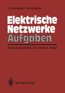 Elektrische Netzwerke Aufgaben: Ausführlich durchgerechnete und illustrierte Aufgaben mit Lösungen zu Unbehauen, Elektrische Netzwerke, 3. Auflage