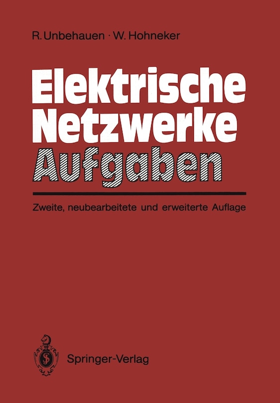 Elektrische Netzwerke Aufgaben: Ausführlich durchgerechnete und illustrierte Aufgaben mit Lösungen zu Unbehauen, Elektrische Netzwerke, 3. Auflage