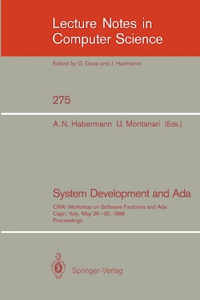 System Development and Ada: CRAI Workshop on Software Factories and Ada, Capri, Italy, May 26-30, 1986, Proceedings