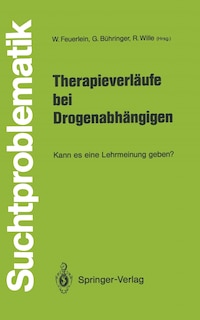 Therapieverläufe Bei Drogenabhängigen: Kann Es Eine Lehrmeinung Geben?