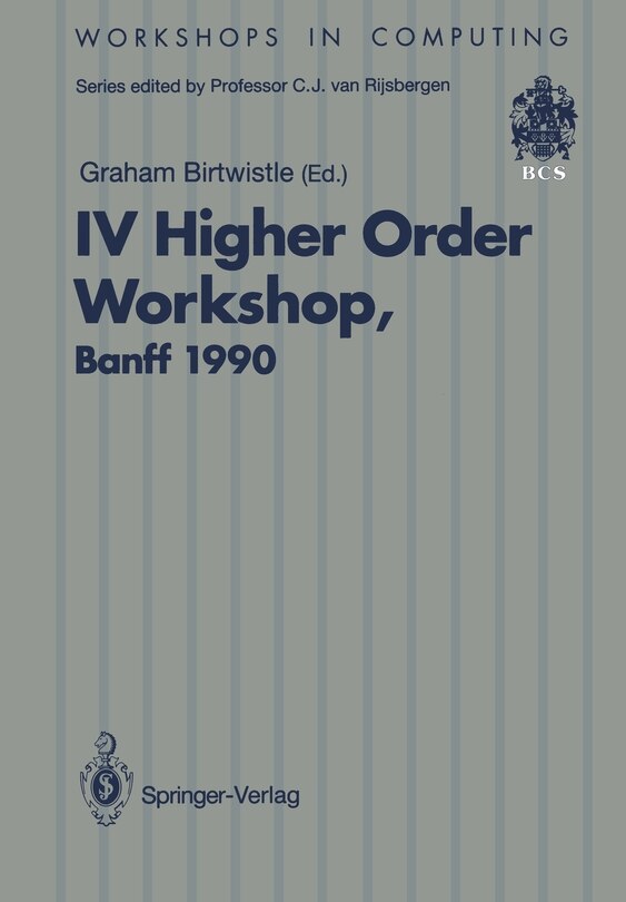IV Higher Order Workshop, Banff 1990: Proceedings of the IV Higher Order Workshop, Banff, Alberta, Canada 10-14 September 1990