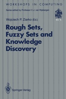 Rough Sets, Fuzzy Sets and Knowledge Discovery: Proceedings of the International Workshop on Rough Sets and Knowledge Discovery (Rskd'93), Banff, Alberta, Canada, 12-15 October 1993