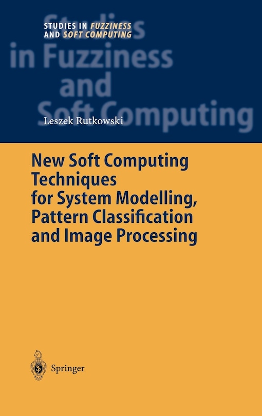 Front cover_New Soft Computing Techniques For System Modeling, Pattern Classification And Image Processing