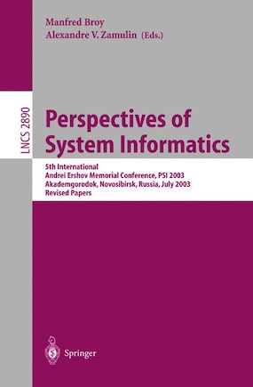 Perspectives of Systems Informatics: 5th International Andrei Ershov Memorial Conference, PSI 2003, Akademgorodok, Novosibirsk, Russia, July 9-12, 2003, Revised Papers