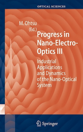 Progress in Nano-Electro Optics III: Industrial Applications and Dynamics of the Nano-Optical System