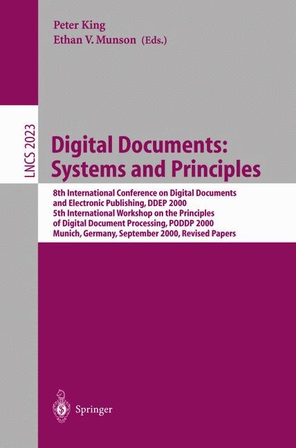 Digital Documents: Systems and Principles: 8th International Conference on Digital Documents and Electronic Publishing, DDEP 2000, 5th International Workshop on the Principles of Digital Document Processing, PODDP 2000, Munich, Germany, September 13-15, 2000, Revised Papers