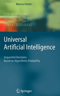 Universal Artificial Intelligence: Sequential Decisions Based On Algorithmic Probability