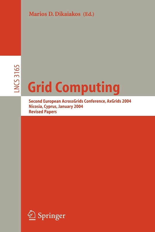 Grid Computing: Second European AcrossGrids Conference, AxGrids 2004, Nicosia, Cyprus, January 28-30, 2004. Revised Pape: Second European AcrossGrids Conference, AxGrids 2004, Nicosia, Cyprus, January 28-30, 2004. Revised Papers