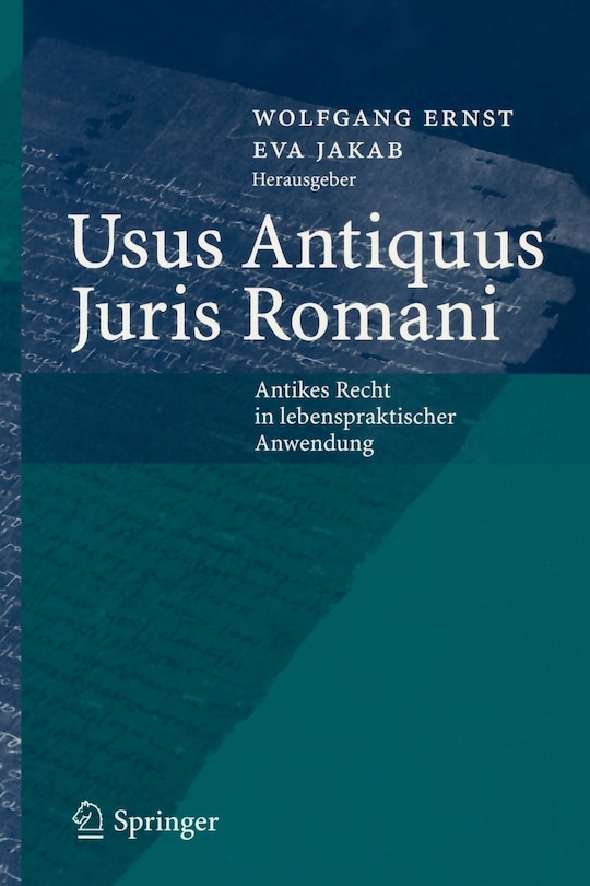 Usus Antiquus Juris Romani: Antikes Recht in lebenspraktischer Anwendung