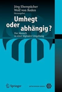 Umhegt oder abhängig?: Der Mensch in einer digitalen Umgebung