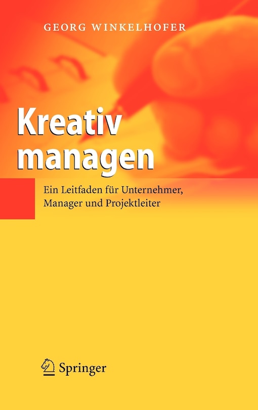 Kreativ managen: Ein Leitfaden für Unternehmer, Manager und Projektleiter
