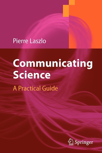 Communicating Science: A Practical Guide by Pierre Laszlo