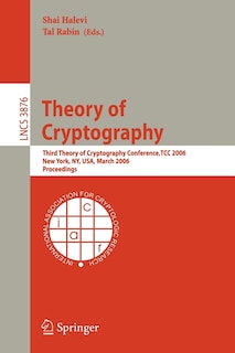 Theory of Cryptography: Third Theory of Cryptography Conference, TCC 2006, New York, NY, USA, March 4-7, 2006, Proceedin: Third Theory of Cryptography Conference, TCC 2006, New York, NY, USA, March 4-7, 2006, Proceedings