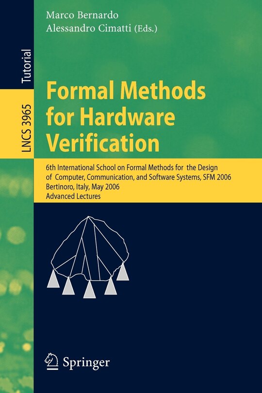 Formal Methods for Hardware Verification: 6th International School on Formal Methods for the Design of Computer, Communication, and Software Systems, SFM 2006, Bertinoro, Italy, May 22-27, 2006, Advances Lectures