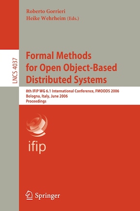 Formal Methods for Open Object-Based Distributed Systems: 8th IFIP WG 6.1 International Conference, FMOODS 2006, Bologna, Italy, June 14-16, 2006, Proceedings