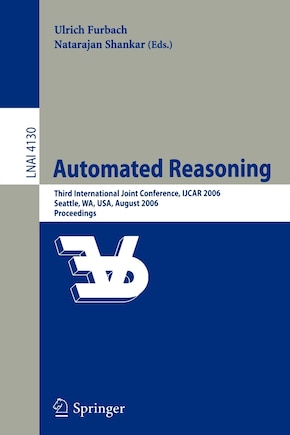 Automated Reasoning: Third International Joint Conference, IJCAR 2006, Seattle, WA, USA, August 17-20, 2006, Proceedings