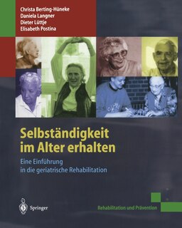 Selbständigkeit im Alter erhalten: Eine Einführung in die geriatrische Rehabilitation