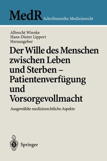 Front cover_Der Wille Des Menschen Zwischen Leben Und Sterben -- Patientenverfügung Und Vorsorgevollmacht