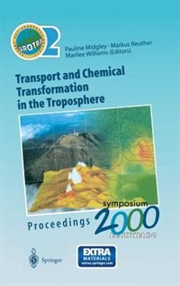 Transport and Chemical Transformation in the Troposphere: Proceedings of EUROTRAC Symposium 2000 Garmisch-Partenkirchen, Germany 27–31 March 2000 Eurotrac-2 International Scientific Secretariat GSF-National Research Center for Environment and Health Munich, Germany