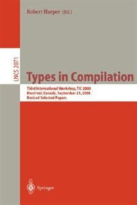 Types in Compilation: Third International Workshop, TIC 2000, Montreal, Canada, September 21, 2000. Revised Selected Papers