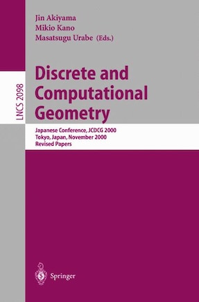 Discrete and Computational Geometry: Japanese Conference, JCDCG 2000, Tokyo, Japan, November, 22-25, 2000. Revised Paper: Japanese Conference, JCDCG 2000, Tokyo, Japan, November, 22-25, 2000. Revised Papers