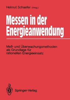 Messen In Der Energieanwendung: Meß- Und Überwachungsmethoden Als Grundlage Für Rationellen Energieeinsatz