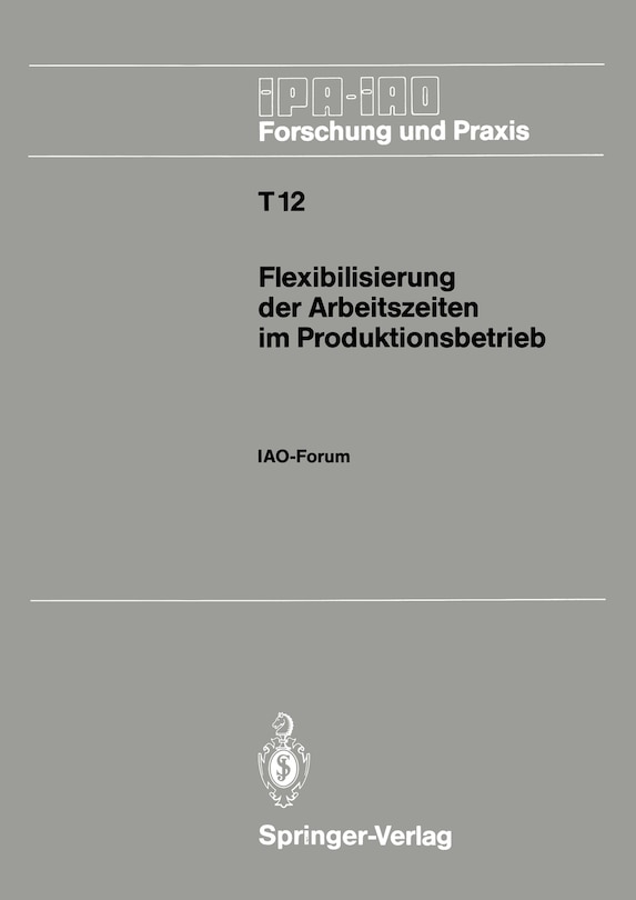 Flexibilisierung Der Arbeitszeiten Im Produktionsbetrieb: Iao-forum 9. November 1988 In Stuttgart