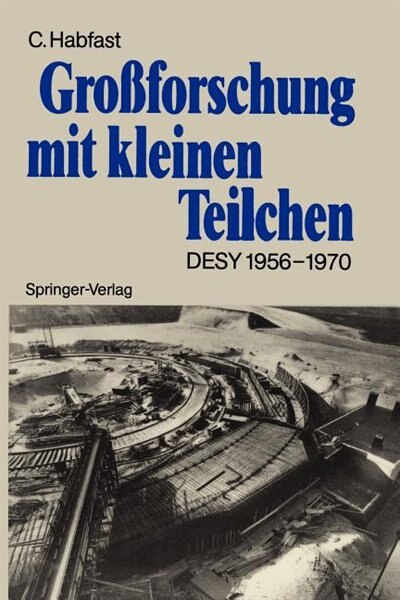 Großforschung Mit Kleinen Teilchen: Das Deutsche Elektronen-Synchrotron Desy 1956-1970