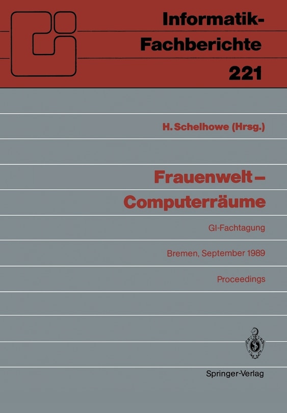 Frauenwelt -- Computerräume: Fachtagung, Veranstaltet Von Der Fachgruppe Frauenarbeit Und Informatik Im Fachbereich 8 Der GI Bremen, 21.-24. September 1989