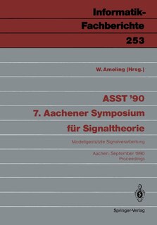 Asst '90 7. Aachener Symposium Für Signaltheorie: Modellgestützte Signalverarbeitung Aachen, 12.-14. September 1990 Proceedings