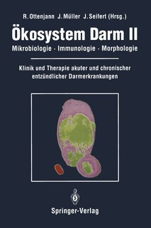Ökosystem Darm II: Mikrobiologie, Immunologie, Morphologie Klinik und Therapie akuter und chronischer entzündlicher Darmerkrankungen