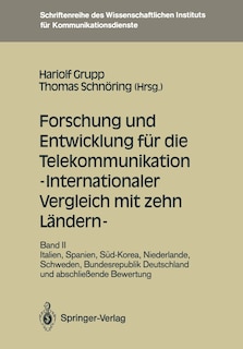 Forschung Und Entwicklung Für Die Telekommunikation -- Internationaler Vergleich Mit Zehn Ländern --: Band II: Italien, Spanien, Süd-Korea, Niederlande, Schweden, Bundesrepublik Deutschland Und Abschließende Bewertung