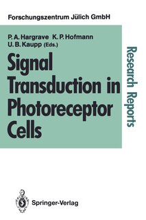 Signal Transduction in Photoreceptor Cells: Proceedings of an International Workshop Held at the Research Centre Jülich, Jülich, Fed. Rep. of Germany, 8-11 August 1990