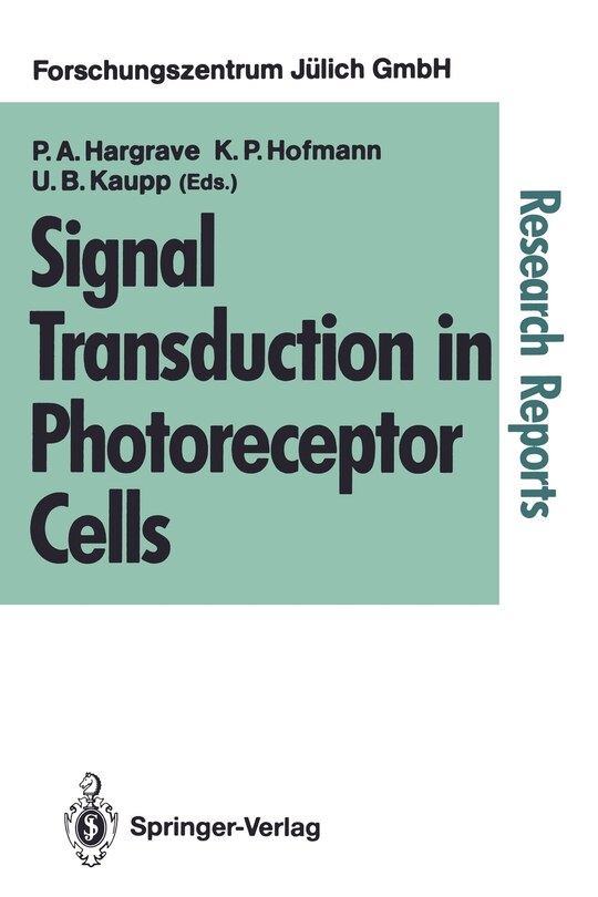 Signal Transduction in Photoreceptor Cells: Proceedings of an International Workshop Held at the Research Centre Jülich, Jülich, Fed. Rep. of Germany, 8-11 August 1990