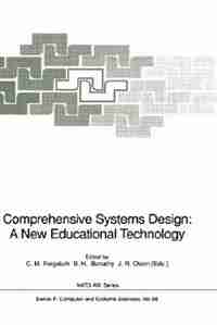 Comprehensive Systems Design: A New Educational Technology: Proceedings of the NATO Advanced Research Workshop on Comprehensive Systems Design: A New Education by Charles M. REIGELUTH