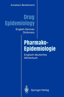 Drug Epidemiology / Pharmako-Epidemiologie: The English-German Dictionary with German-English Subject Index and Critical Appraisal Forms for Literature Review / Das englisch-deutsche Wörterbuch mit deutsch-englischem Sachregister und Formularen zur kritischen Literaturbewertung