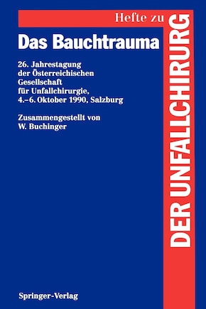 Das Bauchtrauma: 26. Jahrestagung der Österreichischen Gesellschaft für Unfallchirurgie, 4.–6. Oktober 1990, Salzburg