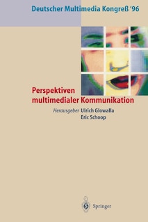 Deutscher Multimedia Kongreß '96: Perspektiven Multimedialer Kommunikation