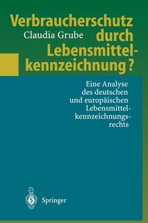 Verbraucherschutz Durch Lebensmittelkennzeichnung?: Eine Analyse Des Deutschen Und Europäischen Lebensmittelkennzeichnungsrechts
