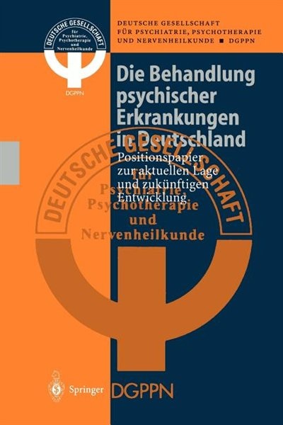 Die Behandlung Psychischer Erkrankungen In Deutschland: Positionspapier Zur Aktuellen Lage Und Zukünftigen Entwicklung