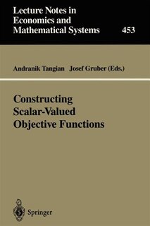 Constructing Scalar-Valued Objective Functions: Proceedings of the Third International Conference on Econometric Decision Models: Constructing Scalar-Valued Objective Functions University of Hagen Held in Katholische Akademie Schwerte September 5-8, 1995