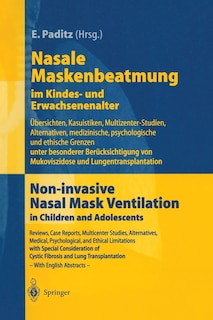 Nasale Maskenbeatmung im Kindes- und Erwachsenenalter: Übersichten, Kasuistiken, Multizenter-Studien, Alternativen, medizinische, psychologische und ethische Grenzen unter besonderer Berücksichtigung von Mukoviszidose und Lungentransplantation
