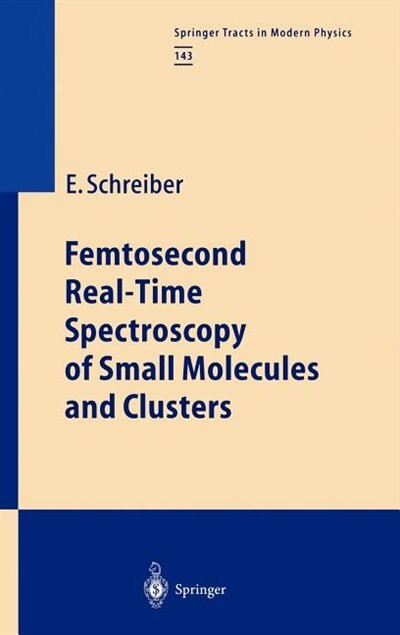 Front cover_Femtosecond Real-Time Spectroscopy of Small Molecules and Clusters
