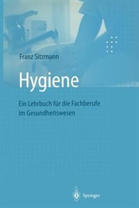 Hygiene: Ein Lehrbuch für die Fachberufe im Gesundheitswesen