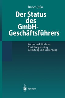 Der Status Des Gmbh-geschäftsführers: Rechte Und Pflichten Anstellungsvertrag Vergütung Und Versorgung