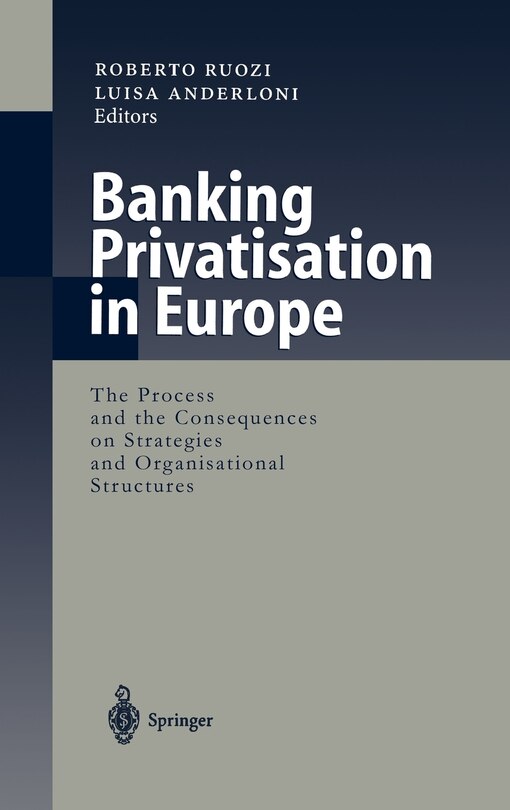 Banking Privatisation in Europe: The Process and the Consequences on Strategies and Organisational Structures