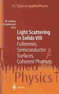 Light Scattering in Solids VIII: Fullerenes, Semiconductor Surfaces, Coherent Phonons de M. Cardona